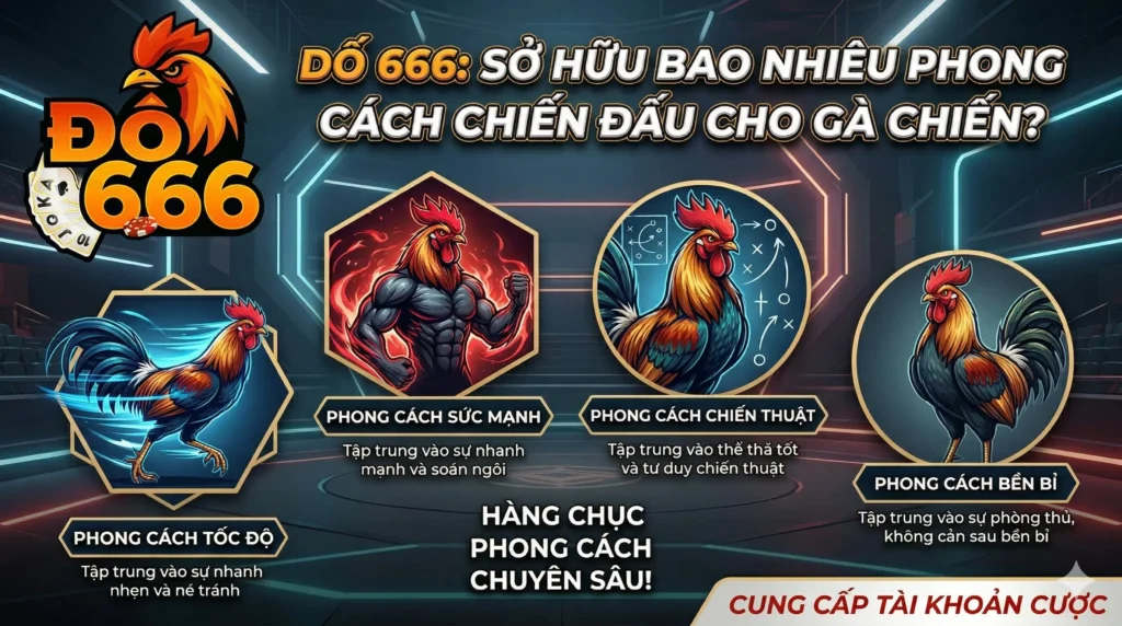 Do666 sở hữu bao nhiêu phong cách chiến đấu khác nhau cho gà chiến